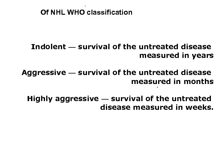 . Of NHL WHO classification Indolent — survival of the untreated disease measured in