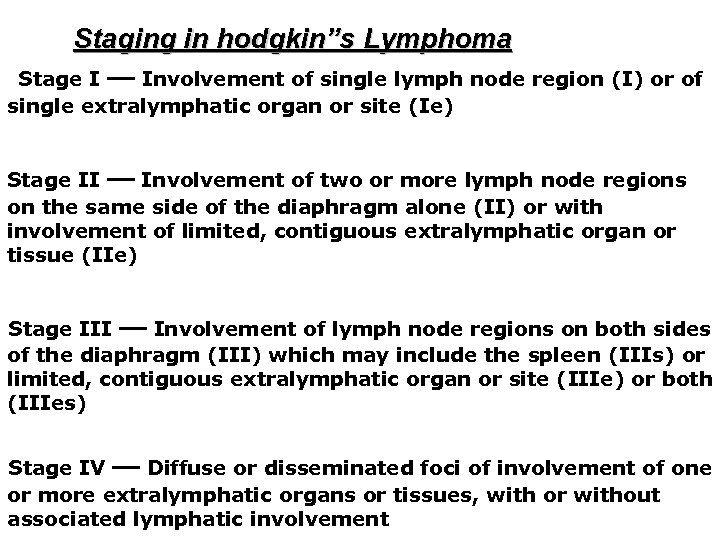 Staging in hodgkin”s Lymphoma Stage I — Involvement of single lymph node region (I)