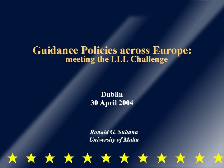 Guidance Policies across Europe: meeting the LLL Challenge Dublin 30 April 2004 Ronald G.