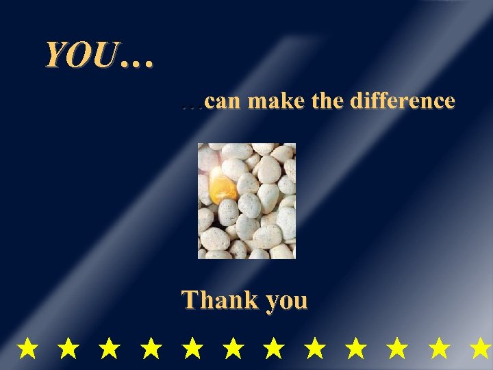 YOU… …can make the difference Thank you 