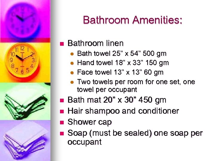 Bathroom Amenities: n Bathroom linen l l n n Bath towel 25” x 54”