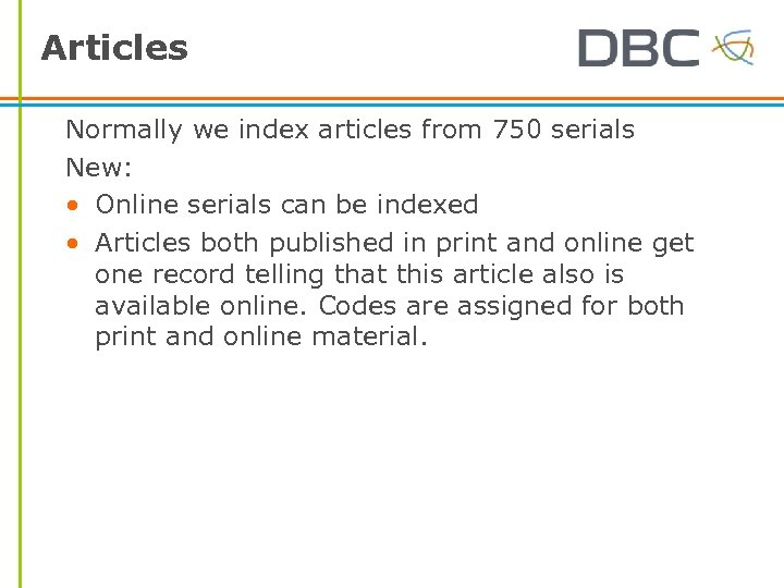 Articles Normally we index articles from 750 serials New: • Online serials can be