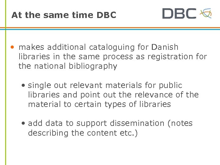 At the same time DBC • makes additional cataloguing for Danish libraries in the