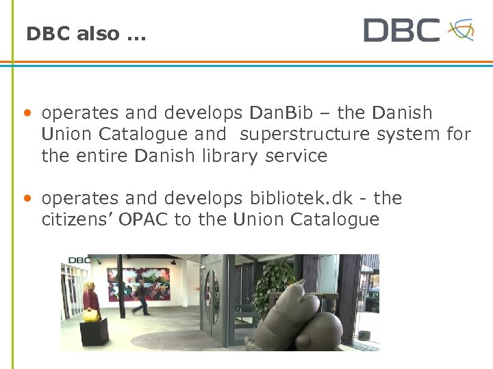DBC also … • operates and develops Dan. Bib – the Danish Union Catalogue