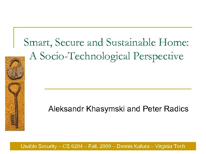 Smart, Secure and Sustainable Home: A Socio-Technological Perspective Aleksandr Khasymski and Peter Radics Usable