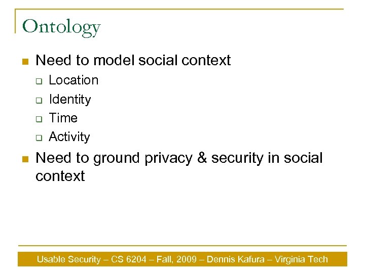 Ontology n Need to model social context q q n Location Identity Time Activity