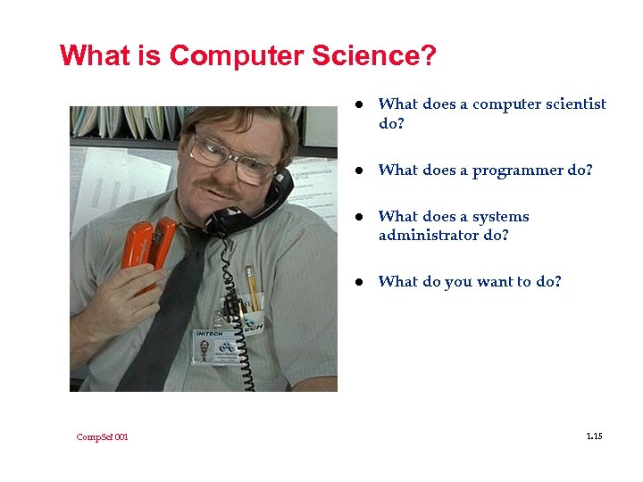 What is Computer Science? l l What does a programmer do? l What does