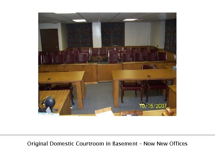 Original Domestic Courtroom in Basement – Now New Offices 