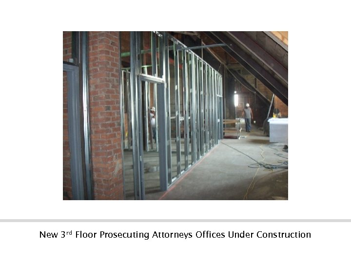 New 3 rd Floor Prosecuting Attorneys Offices Under Construction 
