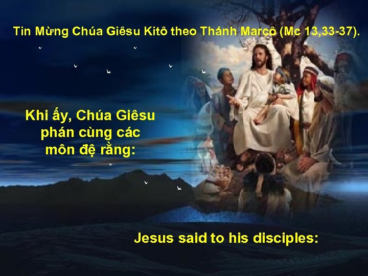 Tin Mừng Chúa Giêsu Kitô theo Thánh Marcô (Mc 13, 33 -37). Khi ấy,