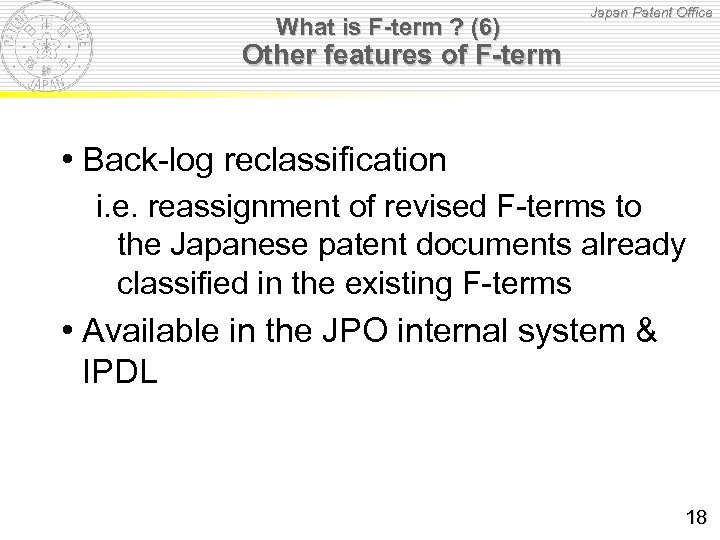 What is F-term ? (6) Japan Patent Office Other features of F-term • Back-log