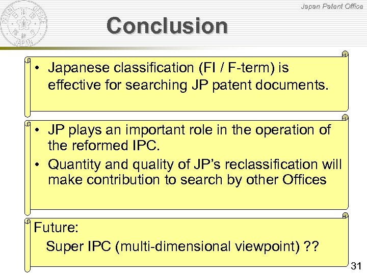 Japan Patent Office Conclusion • Japanese classification (FI / F-term) is effective for searching