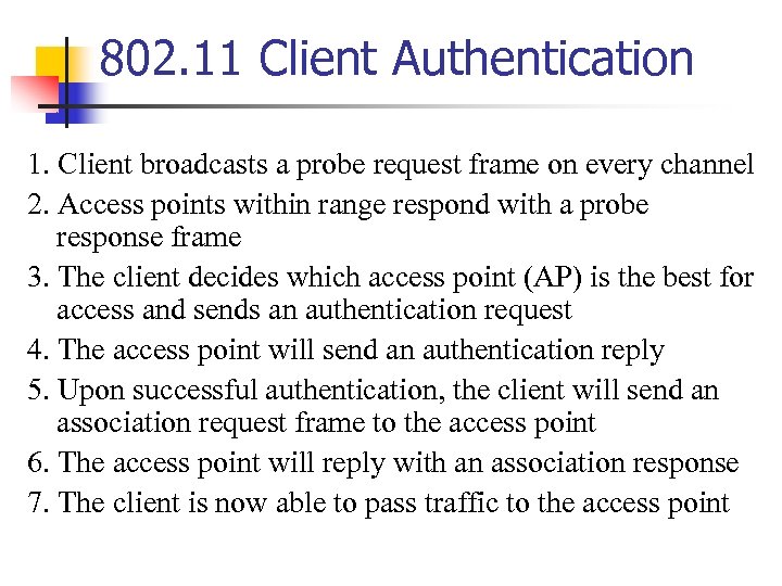 802. 11 Client Authentication 1. Client broadcasts a probe request frame on every channel