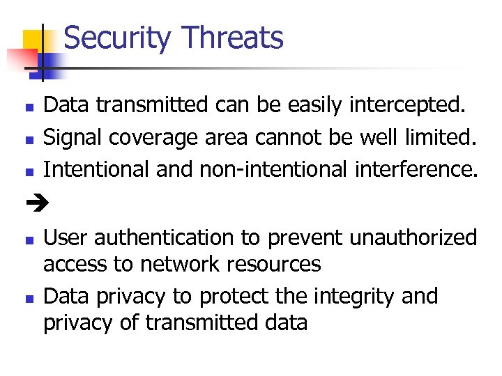 Security Threats n n n Data transmitted can be easily intercepted. Signal coverage area