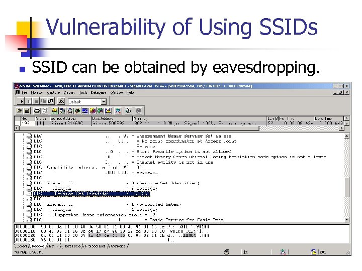 Vulnerability of Using SSIDs n SSID can be obtained by eavesdropping. 