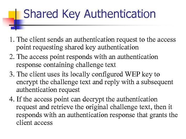 Shared Key Authentication 1. The client sends an authentication request to the access point