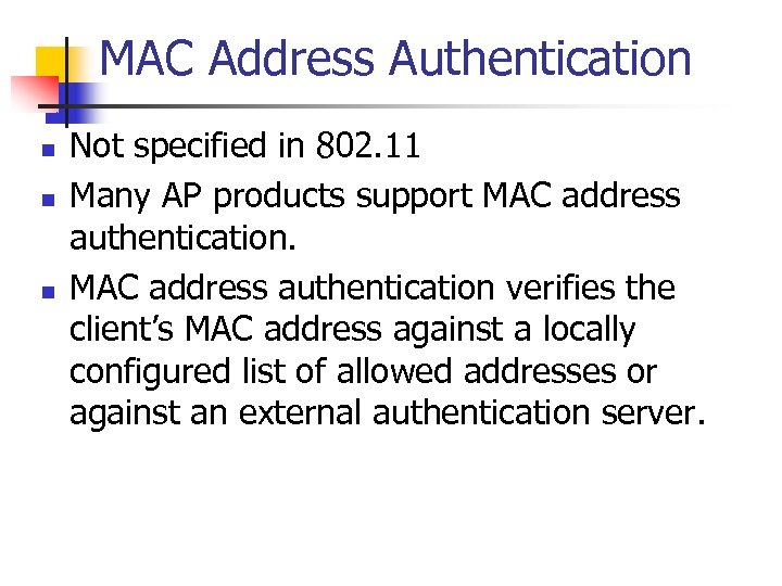 MAC Address Authentication n Not specified in 802. 11 Many AP products support MAC