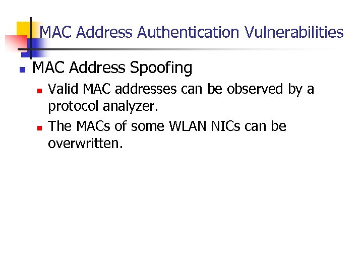 MAC Address Authentication Vulnerabilities n MAC Address Spoofing n n Valid MAC addresses can