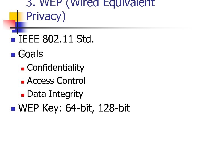 3. WEP (Wired Equivalent Privacy) IEEE 802. 11 Std. n Goals n Confidentiality n