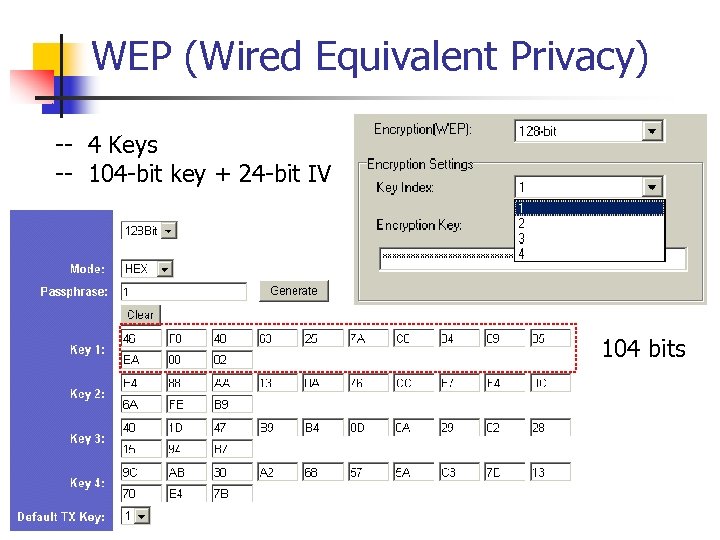 WEP (Wired Equivalent Privacy) -- 4 Keys -- 104 -bit key + 24 -bit