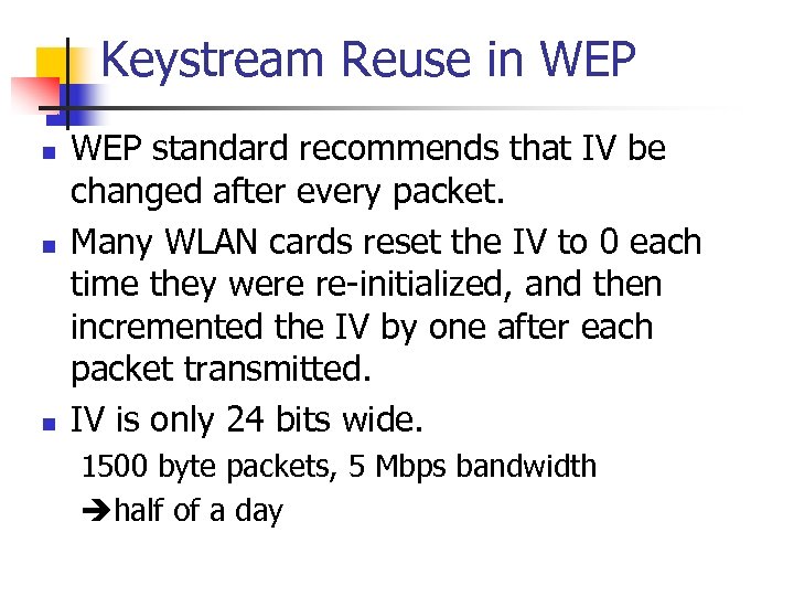 Keystream Reuse in WEP n n n WEP standard recommends that IV be changed