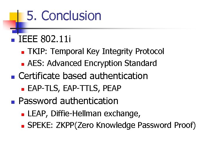 5. Conclusion n IEEE 802. 11 i n n n Certificate based authentication n