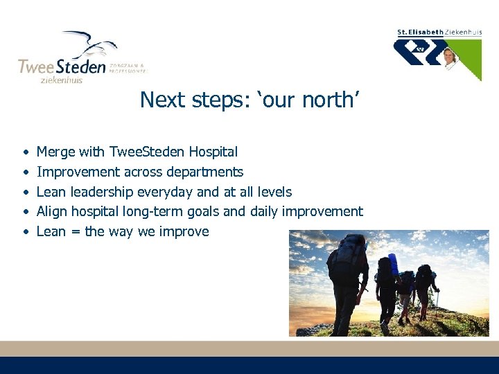 Next steps: ‘our north’ • • • Merge with Twee. Steden Hospital Improvement across