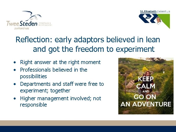 Reflection: early adaptors believed in lean and got the freedom to experiment • Right