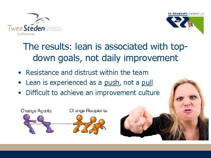 The results: lean is associated with topdown goals, not daily improvement • Resistance and