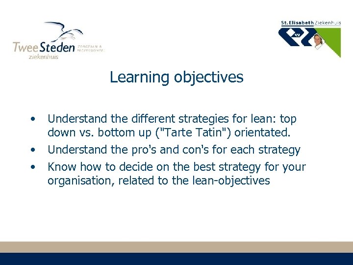 Learning objectives • • • Understand the different strategies for lean: top down vs.
