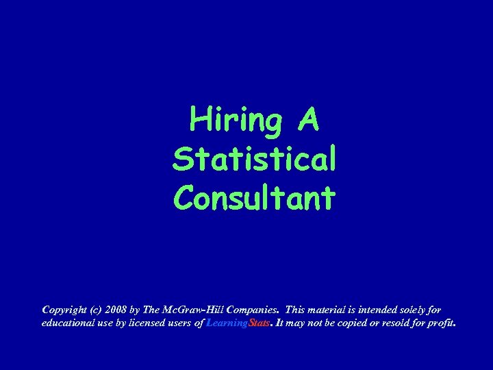 Hiring A Statistical Consultant Copyright (c) 2008 by The Mc. Graw-Hill Companies. This material