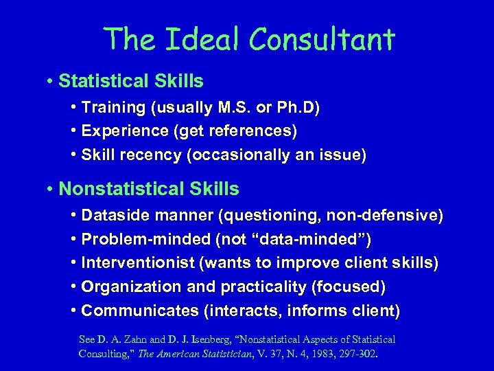 The Ideal Consultant • Statistical Skills • Training (usually M. S. or Ph. D)