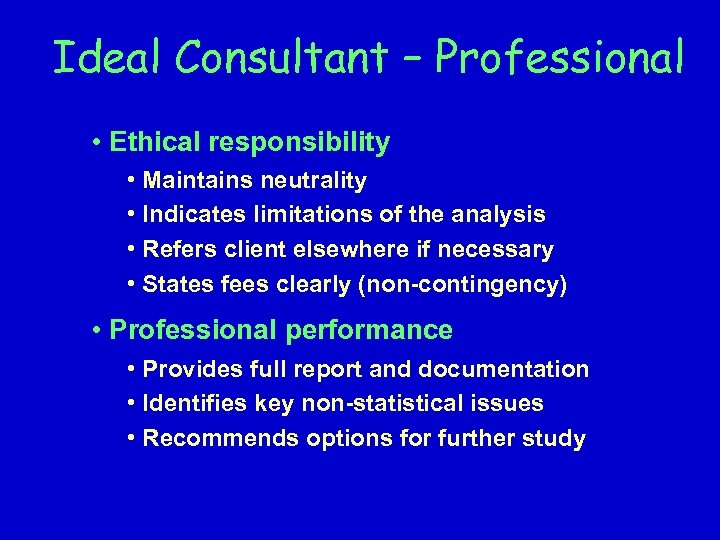 Ideal Consultant – Professional • Ethical responsibility • Maintains neutrality • Indicates limitations of