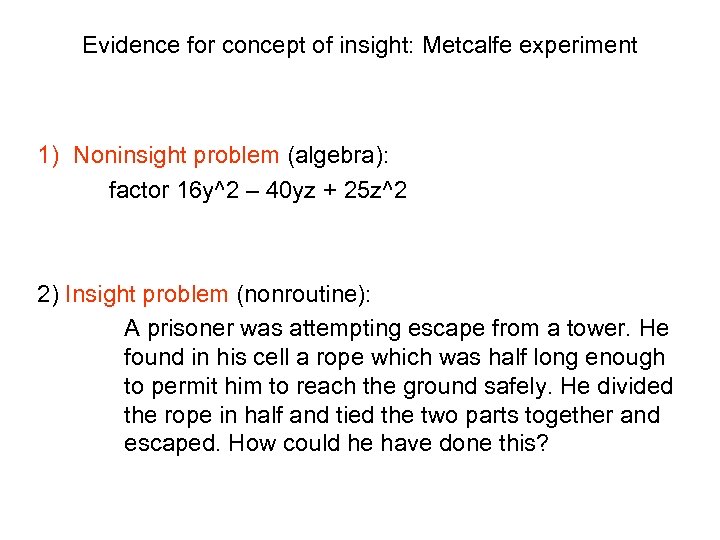 Evidence for concept of insight: Metcalfe experiment 1) Noninsight problem (algebra): factor 16 y^2