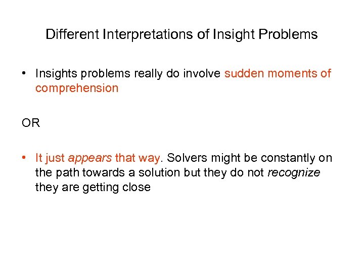 Different Interpretations of Insight Problems • Insights problems really do involve sudden moments of