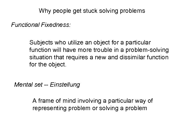 Why people get stuck solving problems Functional Fixedness: Subjects who utilize an object for