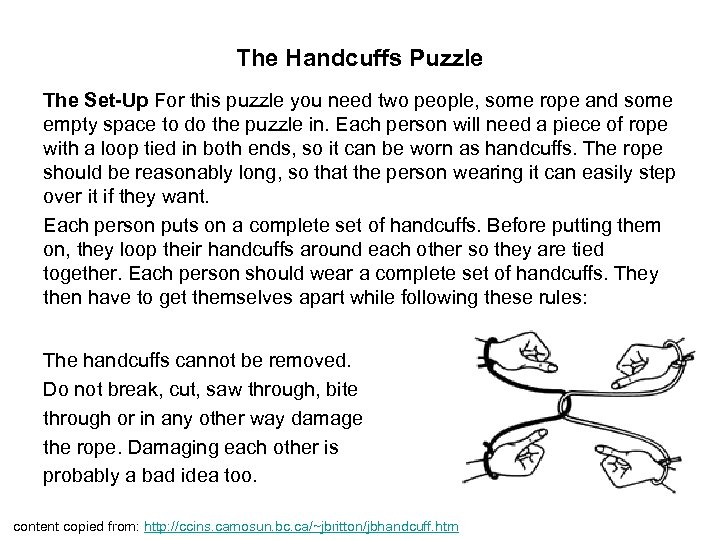 The Handcuffs Puzzle The Set-Up For this puzzle you need two people, some rope