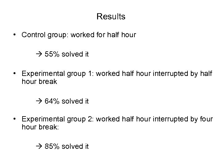 Results • Control group: worked for half hour 55% solved it • Experimental group