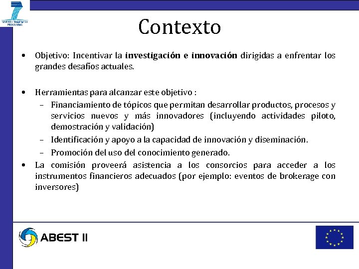 Contexto • Objetivo: Incentivar la investigación e innovación dirigidas a enfrentar los grandes desafíos