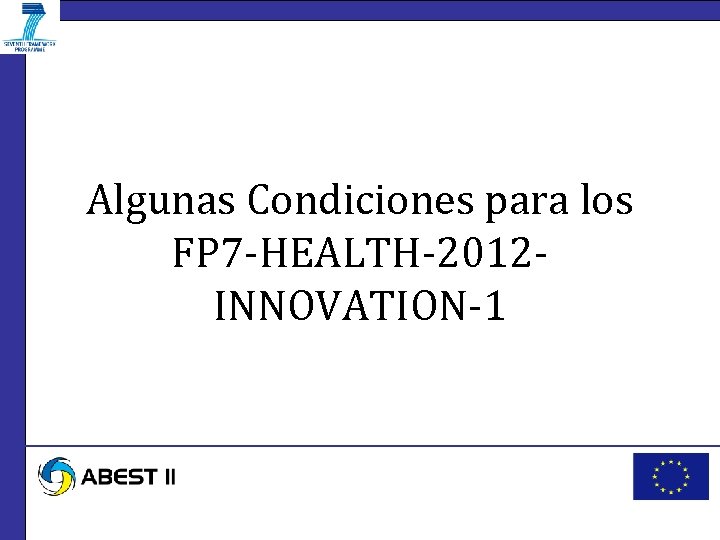 Algunas Condiciones para los FP 7 -HEALTH-2012 INNOVATION-1 