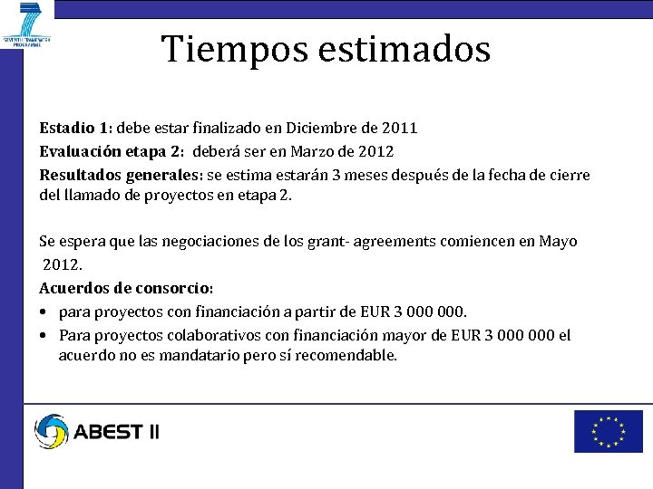 Tiempos estimados Estadio 1: debe estar finalizado en Diciembre de 2011 Evaluación etapa 2: