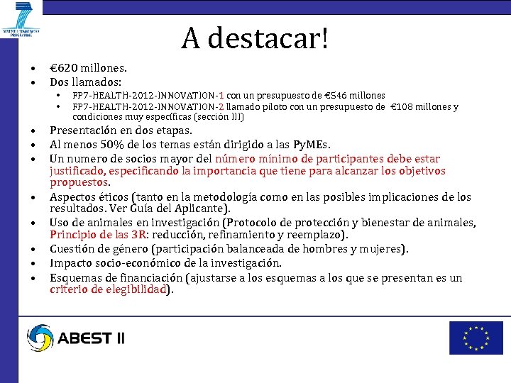 A destacar! • • € 620 millones. Dos llamados: • • • FP 7