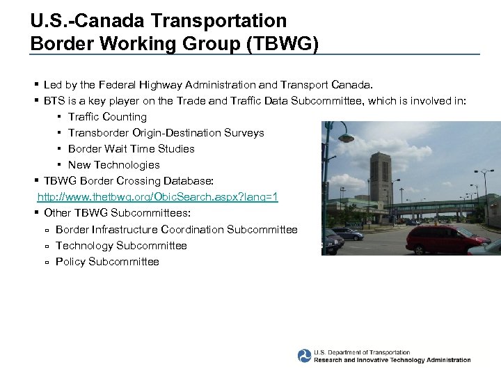 U. S. -Canada Transportation Border Working Group (TBWG) § Led by the Federal Highway