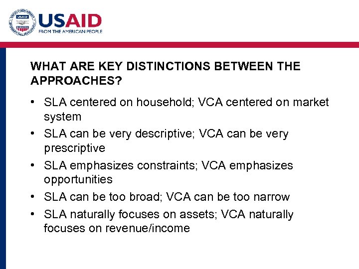 WHAT ARE KEY DISTINCTIONS BETWEEN THE APPROACHES? • SLA centered on household; VCA centered