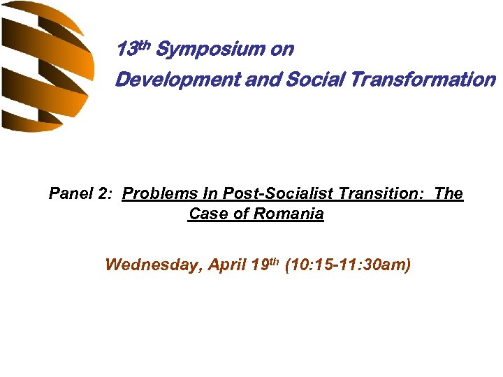 13 th Symposium on Development and Social Transformation Panel 2: Problems In Post-Socialist Transition: