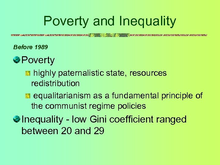 Poverty and Inequality Before 1989 Poverty highly paternalistic state, resources redistribution equalitarianism as a
