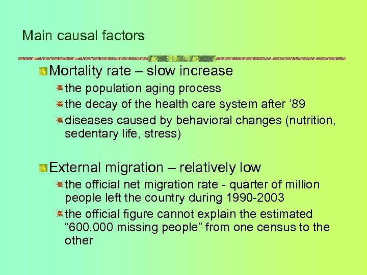 Main causal factors Mortality rate – slow increase the population aging process the decay