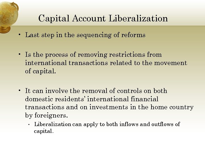 Capital Account Liberalization • Last step in the sequencing of reforms • Is the