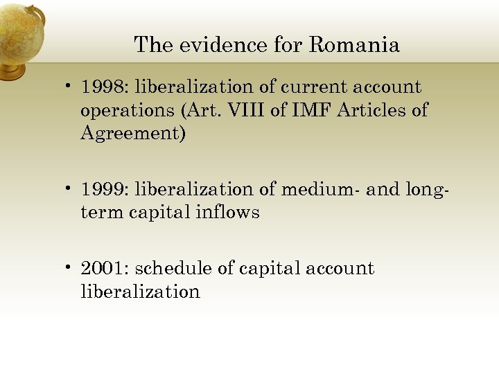 The evidence for Romania • 1998: liberalization of current account operations (Art. VIII of