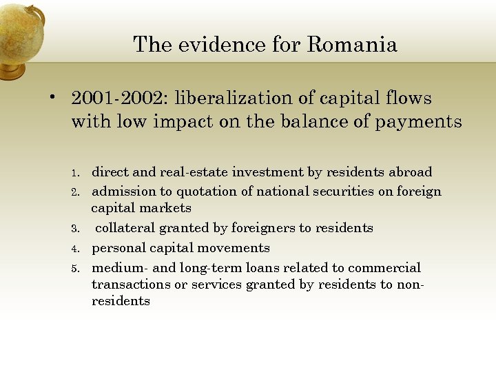 The evidence for Romania • 2001 -2002: liberalization of capital flows with low impact
